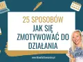 Jak mieć motywację: skuteczne sposoby na trwałe zaangażowanie