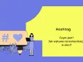Grafika z symbolem # i sercem, obok dwie postacie i tekst "Hashtag. Czym jest? Jak wpływa na komunikację w sieci?".