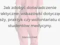 Jak zdobyć doświadczenie praktyczne: wskazówki dotyczące staży, praktyk czy wolontariatu dla studentów medycyny. blanco med.