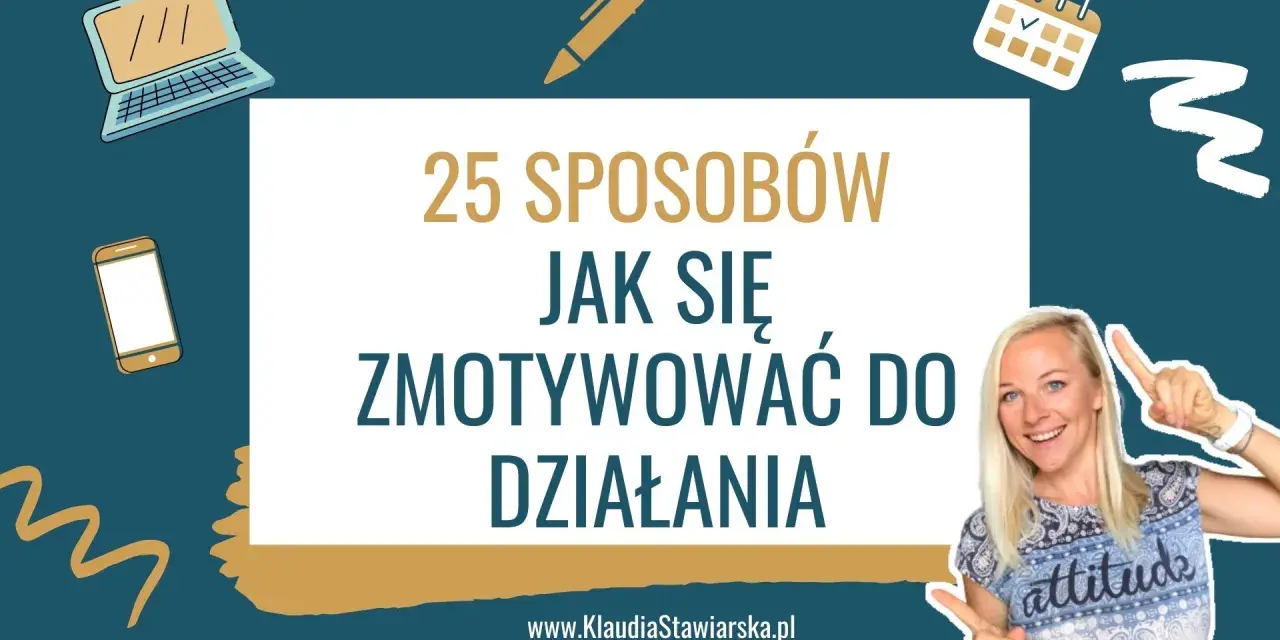 Jak mieć motywację: skuteczne sposoby na trwałe zaangażowanie