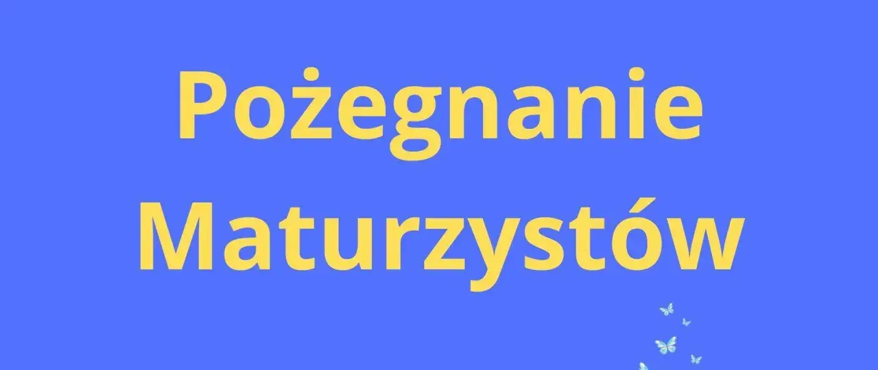 Pożegnanie Maturzystów. Czas na nowe wyzwania po zakończeniu roku szkolnego.