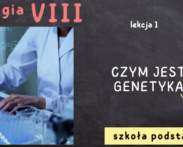 Biologia: Czym jest genetyka i dlaczego ma kluczowe znaczenie?