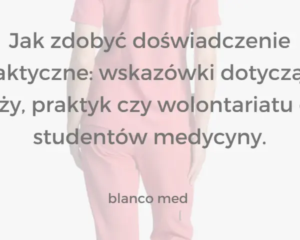 Jak zdobyć doświadczenie praktyczne: wskazówki dotyczące staży, praktyk czy wolontariatu dla studentów medycyny. blanco med.