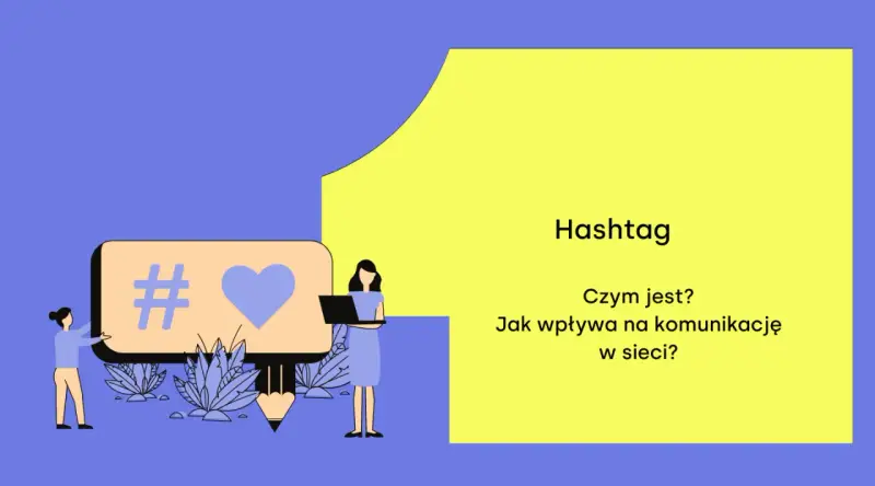 Grafika z symbolem # i sercem, obok dwie postacie i tekst "Hashtag. Czym jest? Jak wpływa na komunikację w sieci?".